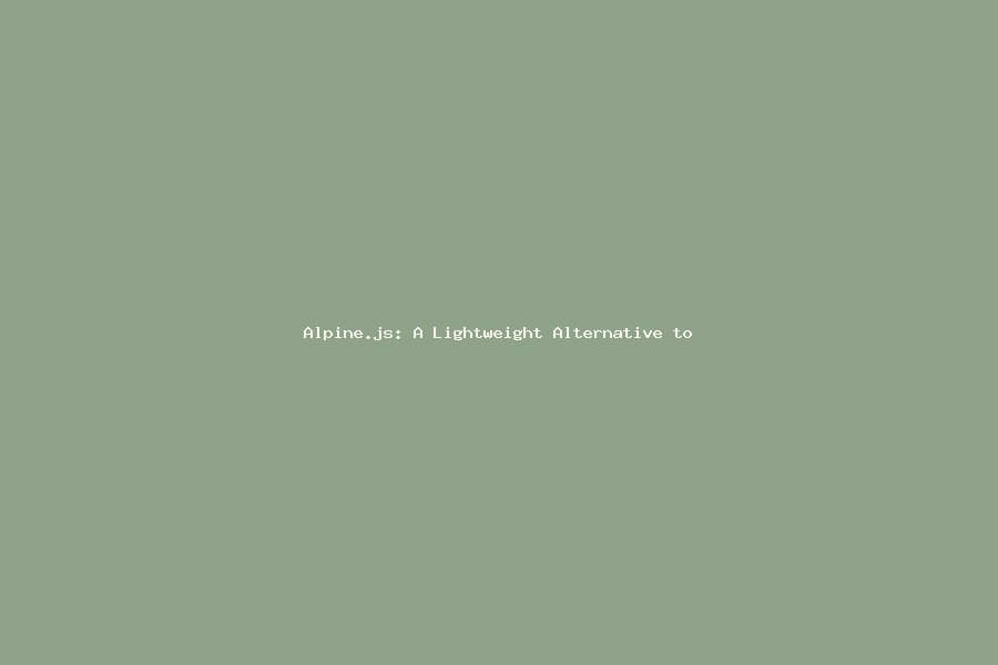 Alpine.js: A Lightweight Alternative to Heavy Frontend Frameworks